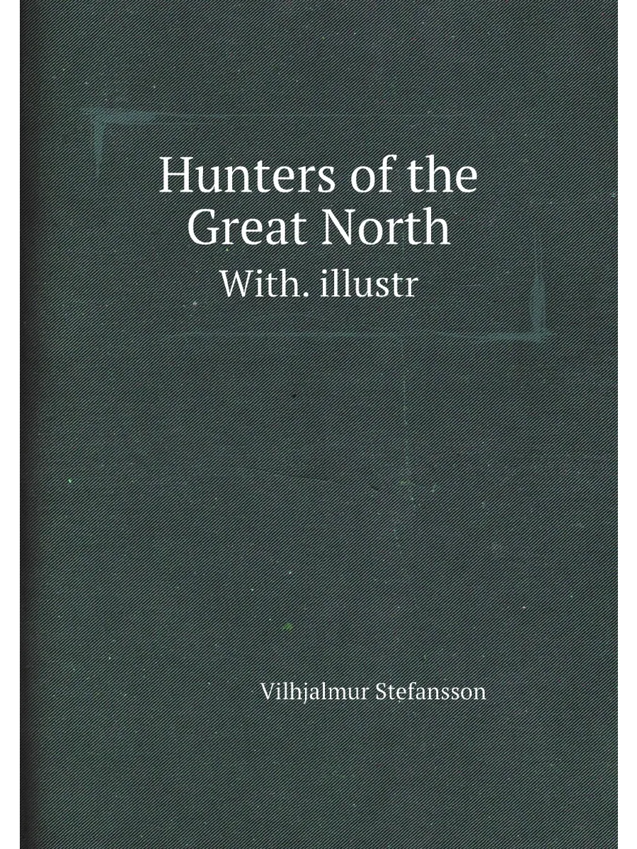 Hunters of the Great North. With. illustr